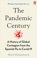 The Pandemic Century: A History of Global Contagion from the Spanish Flu to Covid-19