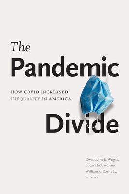 The Pandemic Divide: How Covid Increased Inequality in America - Wright, Gwendolyn L (Editor), and Hubbard, Lucas (Editor), and Darity, William A (Editor)