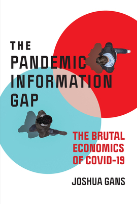The Pandemic Information Gap: The Brutal Economics of COVID-19 - Gans, Joshua