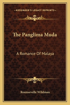The Panglima Muda: A Romance of Malaya - Wildman, Rounsevelle