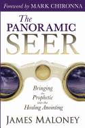 The Panoramic Seer: Bringing the Prophetic into the Healing Anointing