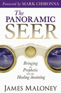 The Panoramic Seer: Bringing the Prophetic Into the Healing Anointing