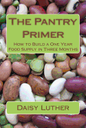 The Pantry Primer: How to Build a One Year Food Supply in Three Months