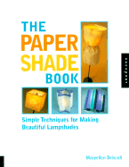 The Paper Shade Book: Simple Techniques for Making Beautiful Lampshades