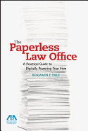 The Paperless Law Office: A Practical Guide to Digitally Powering Your Firm