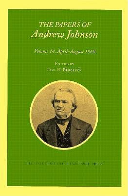 The Papers of Andrew Johnson: April-August 1868 Volume 14 - Johnson, Andrew, and Bergeron, Paul H (Contributions by)