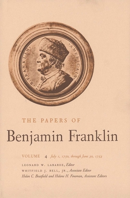 The Papers of Benjamin Franklin, Vol. 4: Volume 4: July 1, 1750 through June 30, 1753 - Franklin, Benjamin, and Labaree, Leonard W. (Editor)