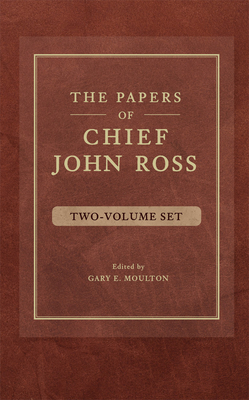 The Papers of Chief John Ross (2 Volume Set) - Ross, John, and Moulton, Gary E (Editor)