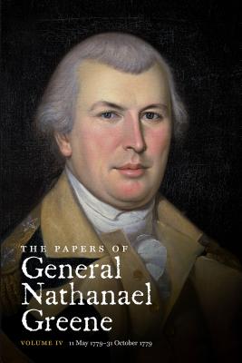The Papers of General Nathanael Greene: Vol. IV: 11 May 1779-31 October 1779 - Showman, Richard K (Editor), and Stevens, Elizabeth C (Editor), and Conrad, Dennis M (Editor)