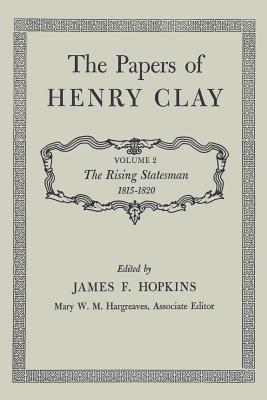 The Papers of Henry Clay: The Rising Statesman 1815-1820 Volume 2 - Clay, Henry, Sir, and Hopkins, James F (Editor)