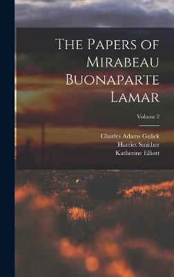 The Papers of Mirabeau Buonaparte Lamar; Volume 2 - Lamar, Mirabeau Buonaparte, and Smither, Harriet, and Gulick, Charles Adams