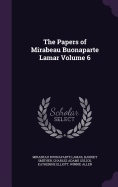 The Papers of Mirabeau Buonaparte Lamar Volume 6