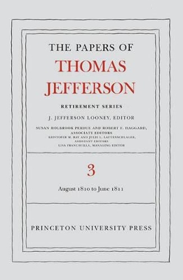 The Papers of Thomas Jefferson, Retirement Series, Volume 3: 12 August 1810 to 17 June 1811 - Jefferson, Thomas, and Looney, J. Jefferson (Editor)