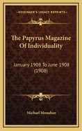 The Papyrus Magazine of Individuality: January 1908 to June 1908 (1908)