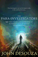 The Para-Investigators: 52 True Tales and Concepts of Supernaturally Gifted Investigators