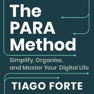 The PARA Method: Simplify, Organise and Master Your Digital Life