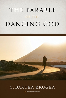 The Parable of the Dancing God - Kruger, C Baxter, and Carroll, Tom (Cover design by)