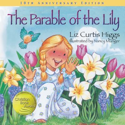 The Parable of the Lily: An Easter and Springtime Book for Kids - Higgs, Liz Curtis