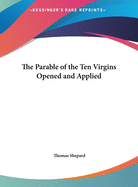 The Parable of the Ten Virgins Opened and Applied