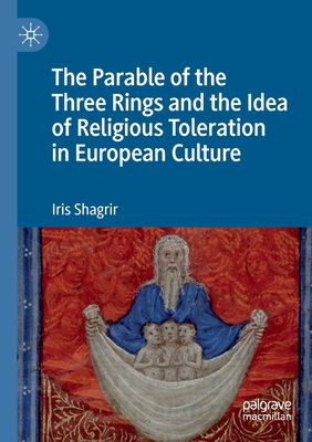 The Parable of the Three Rings and the Idea of Religious Toleration in European Culture - Shagrir, Iris, and Goldberg, Ilana (Translated by)