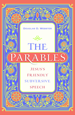 The Parables: Jesus's Friendly Subversive Speech - Webster, Douglas