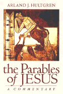 The Parables of Jesus: A Commentary - Hultgren, Arland J