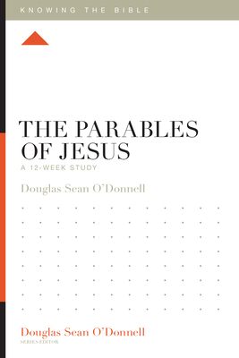 The Parables of Jesus - O'Donnell, Douglas Sean (Series edited by)
