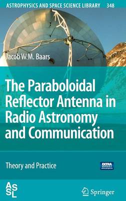 The Paraboloidal Reflector Antenna in Radio Astronomy and Communication: Theory and Practice - Baars, Jacob W. M.