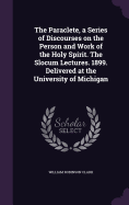 The Paraclete, a Series of Discourses on the Person and Work of the Holy Spirit. The Slocum Lectures. 1899. Delivered at the University of Michigan