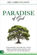 The Paradise of God: Discovering the Biblical Truth about Heaven and Unlock the Mystery of Life After Death