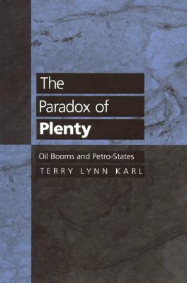 The Paradox of Plenty: Oil Booms and Petro-States - Karl, Terry Lynn