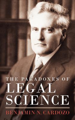 The Paradoxes of Legal Science - Cardozo, Benjamin N