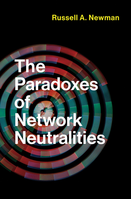 The Paradoxes of Network Neutralities - Newman, Russell A