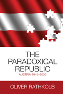 The Paradoxical Republic: Austria 1945-2005