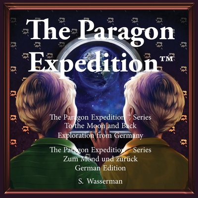 The Paragon Expedition (German): To the Moon and Back - Wasserman, Susan, and Wongyaofa, Dentamarin (Illustrator), and Raymundo, Kristel (Illustrator)