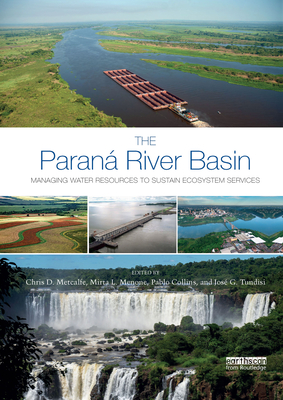 The Paran River Basin: Managing Water Resources to Sustain Ecosystem Services - Metcalfe, Chris D (Editor), and Collins, Pablo (Editor), and Menone, Mirta L (Editor)