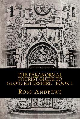 The Paranormal Tourist Guide to Gloucestershire - Book 1 - Andrews, Ross