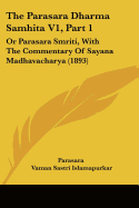 The Parasara Dharma Samhita V1, Part 1: Or Parasara Smriti, With The Commentary Of Sayana Madhavacharya (1893)