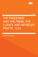 The Pardoner and the Frere, the Curate and Neybour Pratte. 1533