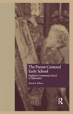 The Parent-Centered Early School: Highland Community School of Milwaukee - Williams, Michael R