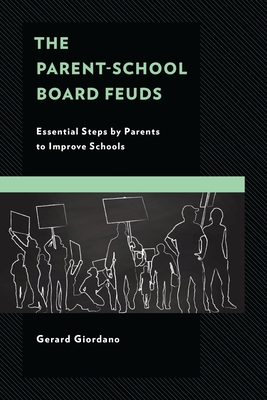 The Parent-School Board Feuds: Essential Steps by Parents to Improve Schools - Giordano, Gerard