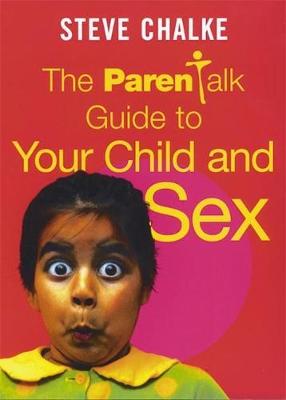 The Parentalk Guide to Your Child and Sex - Chalke, Steve