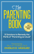 The Parenting Book: 11 solutions to remedy the perils of parenting as usual