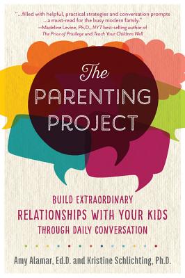 The Parenting Project: Build Extraordinary Relationships with Your Kids Through Daily Conversation - Alamar, Amy, and Schlichting, Kristine