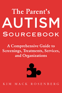 The Parent's Autism Sourcebook: A Comprehensive Guide to Screenings, Treatments, Services, and Organizations