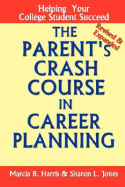 The Parent's Crash Course in Career Planning: Helping Your College Student Succeed - Jones, Sharon, PhD, and Harris, Marcia