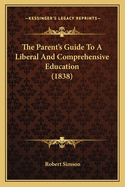 The Parent's Guide To A Liberal And Comprehensive Education (1838)