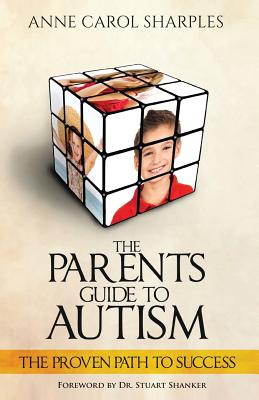 The Parents Guide To Autism: The Proven Path To Success - Shanker, Stuart (Foreword by), and Sharples, Anne Carol