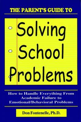 The Parent's Guide to Solving School Problems - Fontenelle, Don