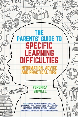 The Parents' Guide to Specific Learning Difficulties: Information, Advice and Practical Tips - Bidwell, Veronica